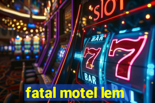 fatal motel lem